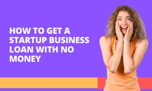 How Can I Get A Start-Up Loan For A Small Business?