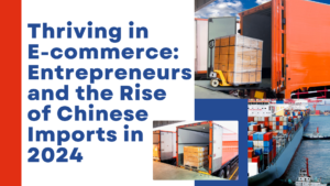 Thriving in E-commerce: Entrepreneurs and the Rise of Chinese Imports in 2024