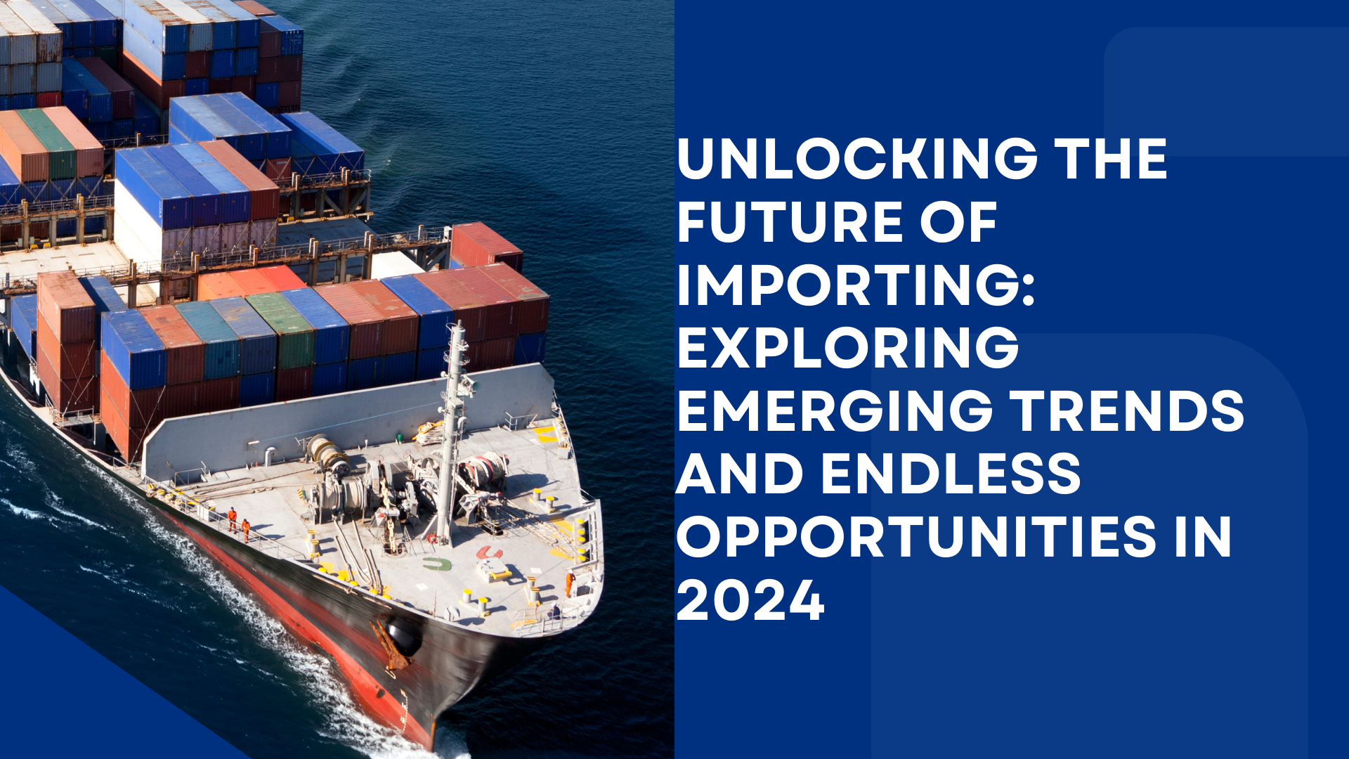 Unlocking the Future of Importing: Exploring Emerging Trends and Endless Opportunities in 2024