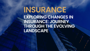 Exploring Changes in Insurance: Journey through the Evolving Landscape