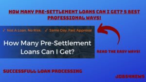 How Many Pre-Settlement Loans Can I Get? 5 Best Professional Ways!