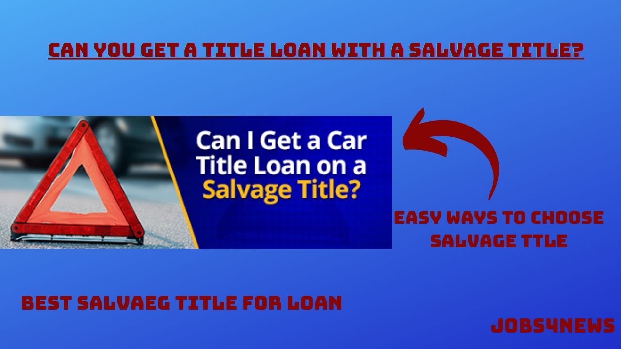 Can You Get A Title Loan With A Salvage Title? 4 Ways To Do It!